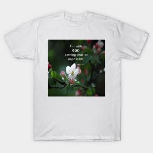 Luke 1:37 - For with God nothing shall be impossible -  Everythings Possible -  BibleVerse Scripture with Pretty White Flower T-Shirt